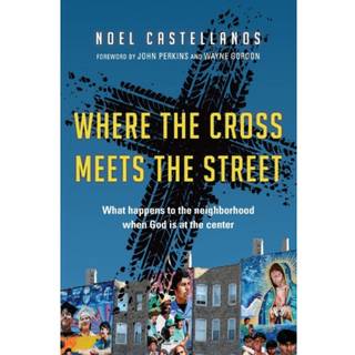 Where the Cross Meets the Street – What Happens to the Neighborhood When God Is at the Center