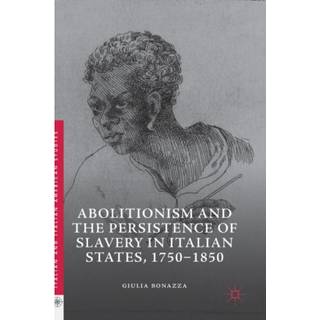 Abolitionism and the Persistence of Slavery in Italian States, 1750–1850