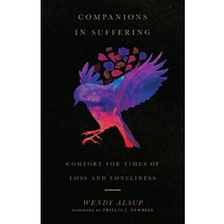 Companions in Suffering – Comfort for Times of Loss and Loneliness
