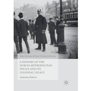 A History of the Dublin Metropolitan Police and its Colonial Legacy