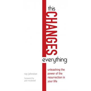 This Changes Everything – Unleashing the Power of the Resurrection in Your Life