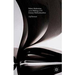 Ethnic Modernism and the Making of US Literary Multiculturalism