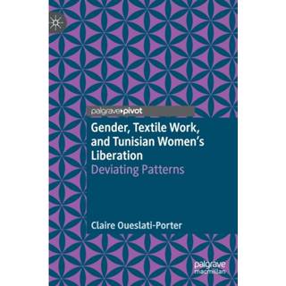 Gender, Textile Work, and Tunisian Women’s Liberation