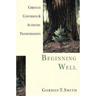 Beginning Well – Christian Conversion & Authentic Transformation