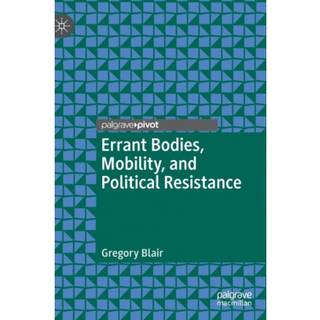 Errant Bodies, Mobility, and Political Resistance