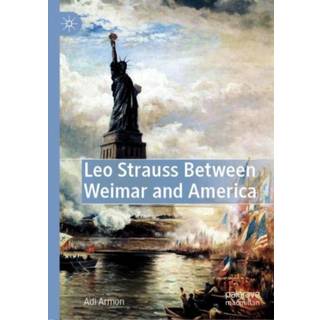 Leo Strauss Between Weimar and America