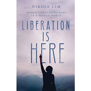 Liberation Is Here – Women Uncovering Hope in a Broken World