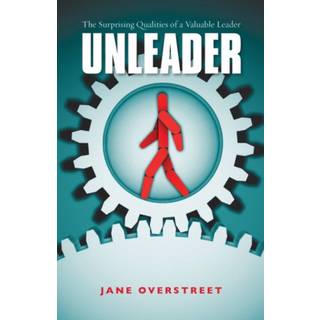 Unleader – The Surprising Qualities of a Valuable Leader