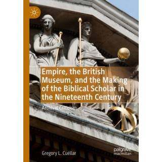 Empire, the British Museum, and the Making of the Biblical Scholar in the Nineteenth Century