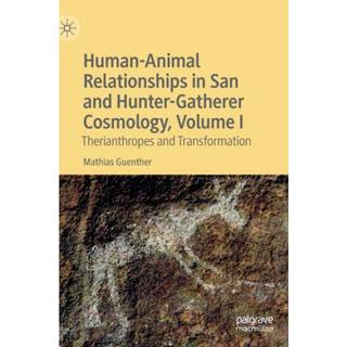Human-Animal Relationships in San and Hunter-Gatherer Cosmology, Volume I