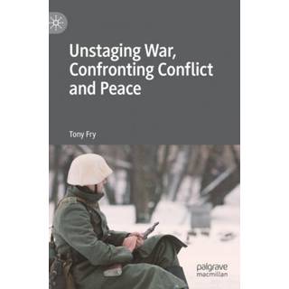 Unstaging War, Confronting Conflict and Peace