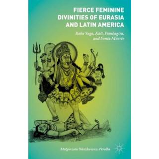 Fierce Feminine Divinities of Eurasia and Latin America