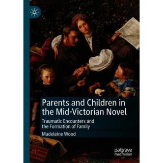 Parents and Children in the Mid-Victorian Novel