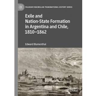 Exile and Nation-State Formation in Argentina and Chile, 1810–1862