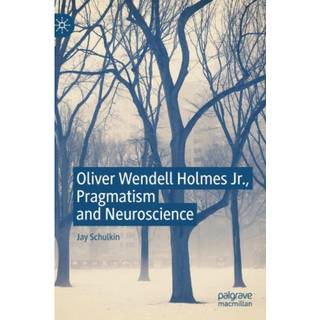 Oliver Wendell Holmes Jr., Pragmatism and Neuroscience