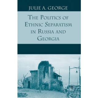 The Politics of Ethnic Separatism in Russia and Georgia