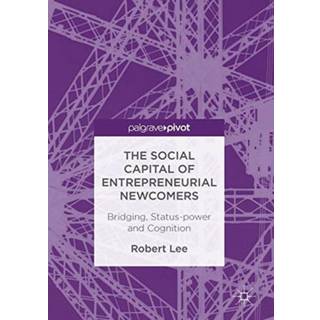 The Social Capital of Entrepreneurial Newcomers