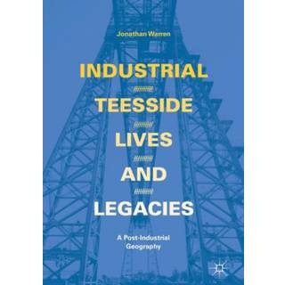 Industrial Teesside, Lives and Legacies