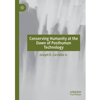 Conserving Humanity at the Dawn of Posthuman Technology