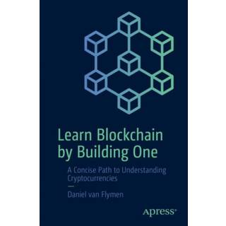 Learn Blockchain by Building One (4, 2020) | Daniel van Flymen