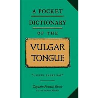 A Pocket Dictionary of the Vulgar Tongue