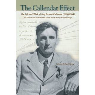 The Callendar Effect – The Life and Work of Guy Stewart Callendar (1898–1964) Who Established the Carbon Dioxide Theory of