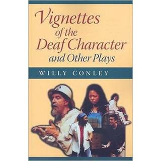 Vignettes of the Deaf Character and Other Plays