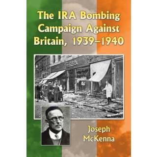 The IRA Bombing Campaign Against Britain, 1939-1940