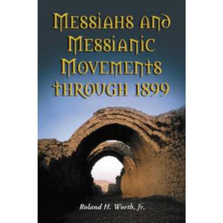 Messiahs and Messianic Movements through 1899
