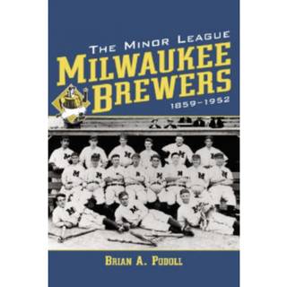 The Minor League Milwaukee Brewers, 1859-1952