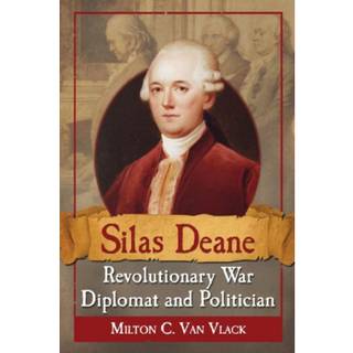 Silas Deane, Revolutionary War Diplomat and Politician