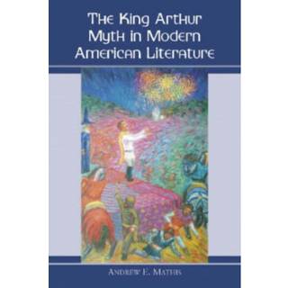 The King Arthur Myth in Modern American Literature