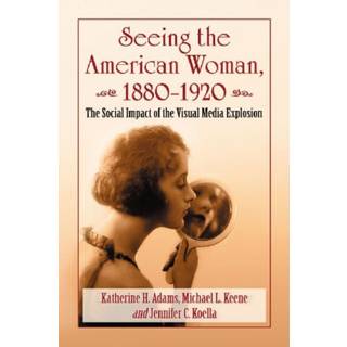 Seeing the American Woman, 1880-1920