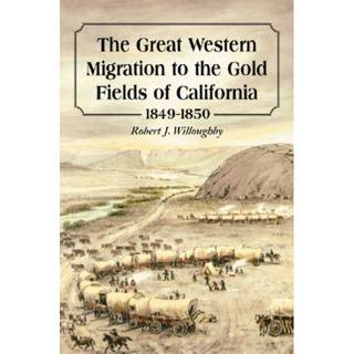 The Great Western Migration to the Gold Fields of California, 1849-1850