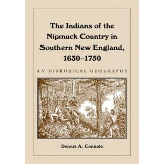 The Indians of the Nipmuck Country in Southern New England, 1630-1750