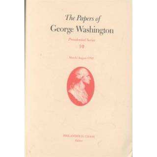 The Papers of George Washington v.10; Presidential Series;March-August 1792
