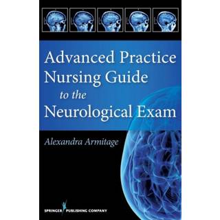 Advanced Practice Nursing Guide to the Neurological Exam