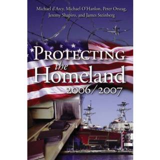 Protecting the Homeland 2006/2007 (4, 2006) | Peter R. Orszag,Michael E. O'Hanlon,Michael d'Arcy
