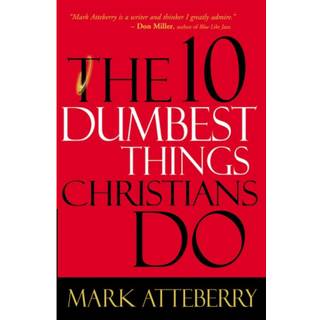 The 10 Dumbest Things Christians Do
