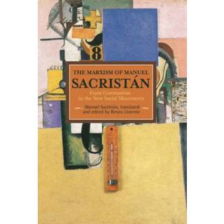 Marxism Of Manuel Sacristan, The: From Communism To The New Social Movements