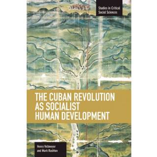 Cuban Revolution As Socialist Human Development, The: The Dynamics Of Universities, Knowledge & Society
