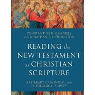 Reading the New Testament as Christian Scripture – A Literary, Canonical, and Theological Survey