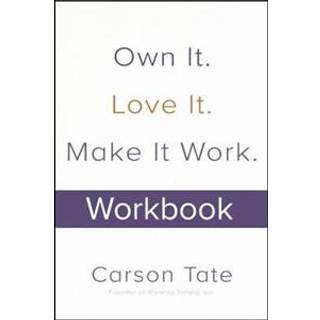 Own It. Love It. Make It Work.: How to Make Any Job Your Dream Job. Workbook