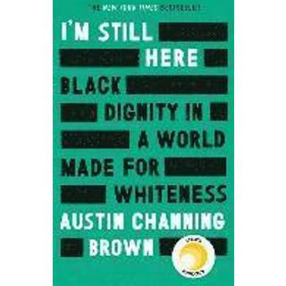 I'm Still Here: Black Dignity in a World Made for Whiteness
