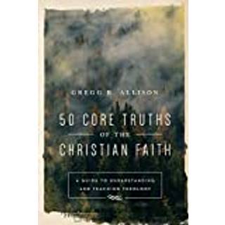 50 Core Truths of the Christian Faith – A Guide to Understanding and Teaching Theology