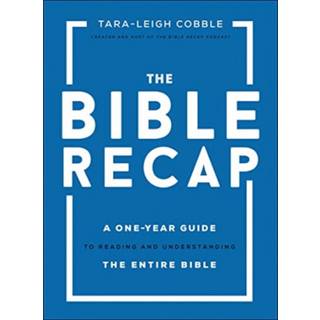 The Bible Recap – A One–Year Guide to Reading and Understanding the Entire Bible
