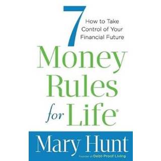 7 Money Rules for Life® – How to Take Control of Your Financial Future