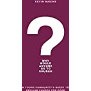Why Would Anyone Go to Church? – A Young Community`s Quest to Reclaim Church for Good
