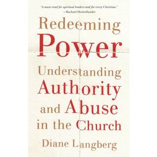 Redeeming Power – Understanding Authority and Abuse in the Church