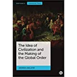 The Idea of Civilization and the Making of the Global Order